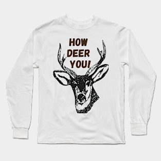 How deer you! - Funny Long Sleeve T-Shirt